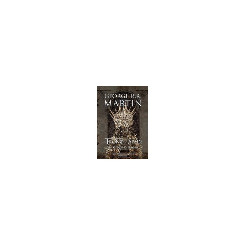Il trono di spade. Un gioco di troni. Libro primo delle Cronache del  ghiaccio e del fuoco - George R. R. Martin - Libro - Mondadori - Oscar  draghi