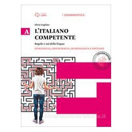 L`ITALIANO COMPETENTE A. FONOLOGIA, ORTOGRAFIA, MORFOLOGIA E SINTASSI