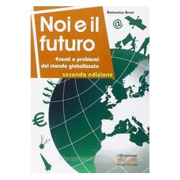 NOI E IL FUTURO SECONDA EDIZIONE EVENTI E PROBLEMI DEL MONDO GLOBALIZZATO Vol. U